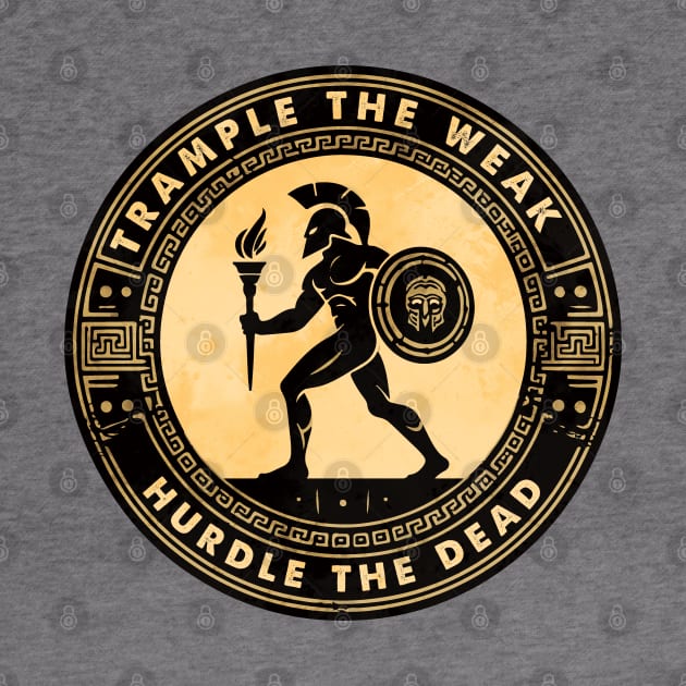 Spartan Warrior Motivation Trample The Weak Hurdle The Dead by Graphic Duster